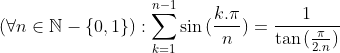 Un exercice que j'ai trouvé sur facebook Gif.latex?(\forall n\in\mathbb{N}-\{0,1\}):\sum_{k=1}^{n-1}\sin{(\frac{k.\pi}{n})}=\frac{1}{\tan{(\frac{\pi}{2